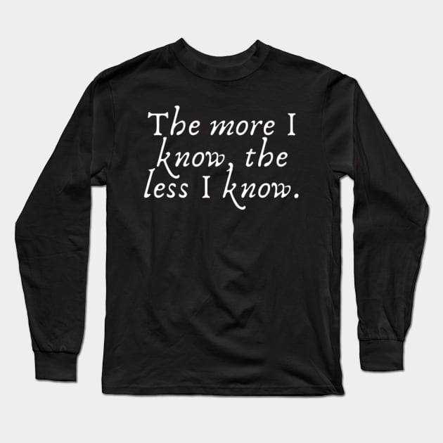 The more I know, the less I know Long Sleeve T-Shirt by (Eu)Daimonia